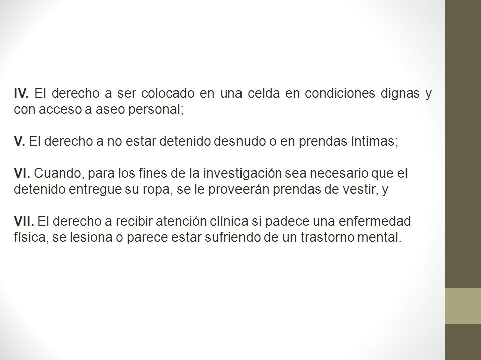 IV. El derecho a ser colocado en una celda en condiciones dignas y con acceso a aseo personal;