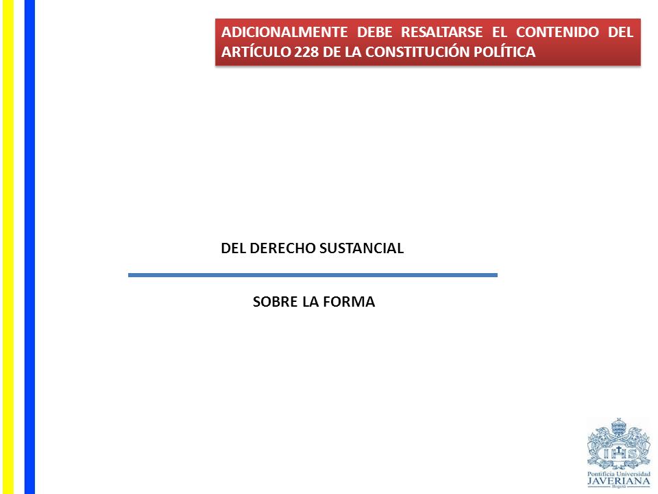 ADICIONALMENTE DEBE RESALTARSE EL CONTENIDO DEL ARTÍCULO 228 DE LA CONSTITUCIÓN POLÍTICA