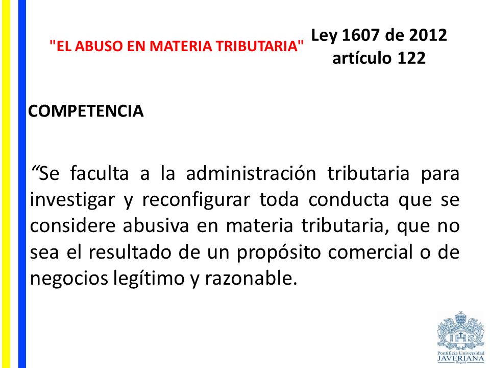 Ley 1607 de 2012 artículo 122 EL ABUSO EN MATERIA TRIBUTARIA COMPETENCIA.