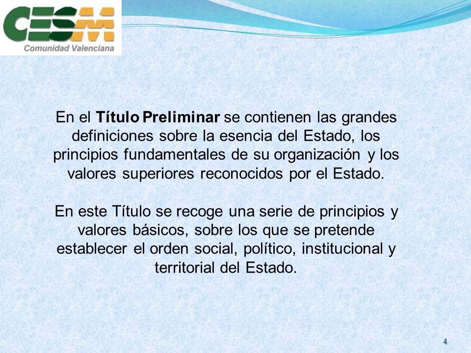 En el Título Preliminar se contienen las grandes definiciones sobre la esencia del Estado, los principios fundamentales de su organización y los valores superiores reconocidos por el Estado.