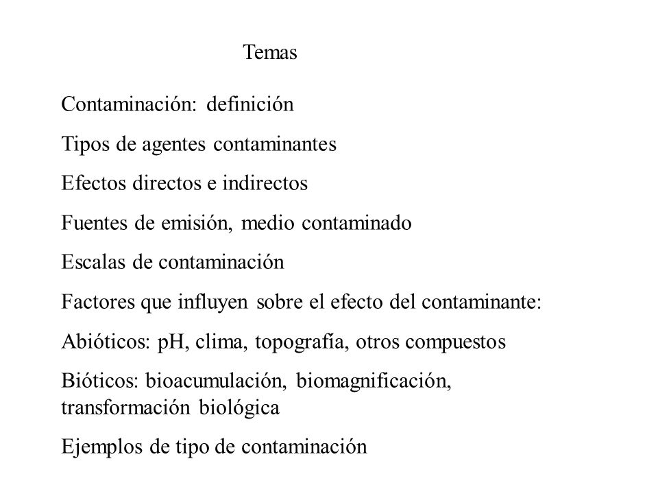 Temas Contaminación: definición. Tipos de agentes contaminantes. Efectos directos e indirectos. Fuentes de emisión, medio contaminado.