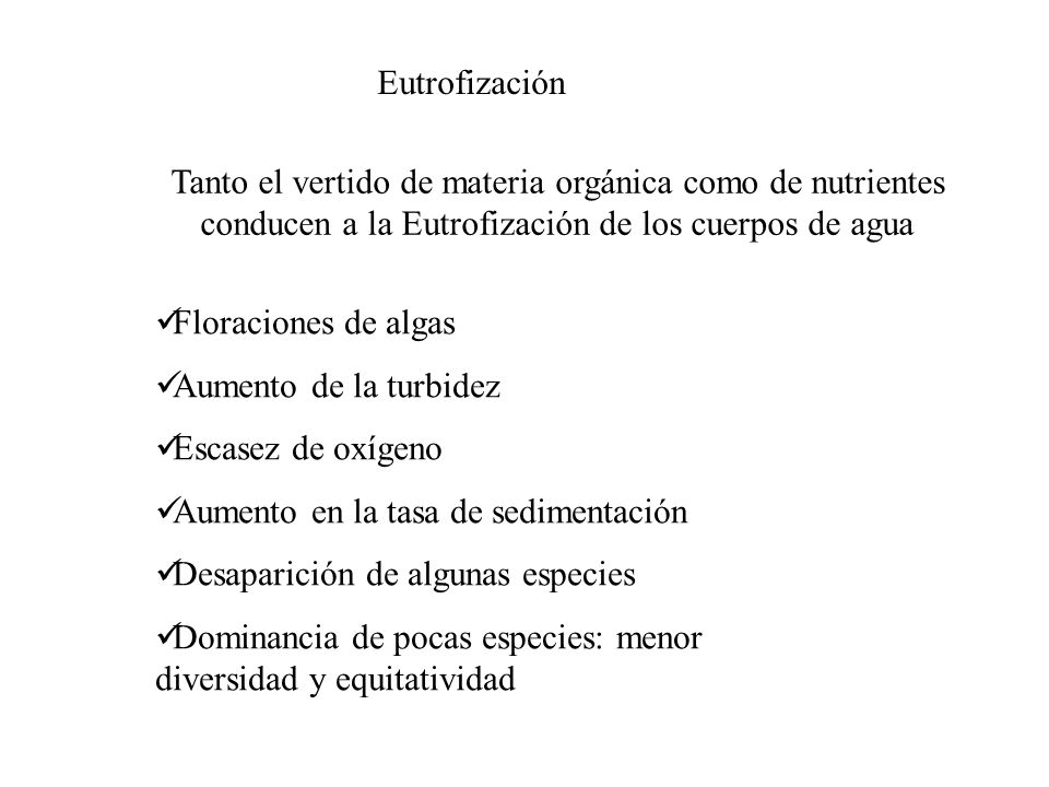 Eutrofización Tanto el vertido de materia orgánica como de nutrientes conducen a la Eutrofización de los cuerpos de agua.