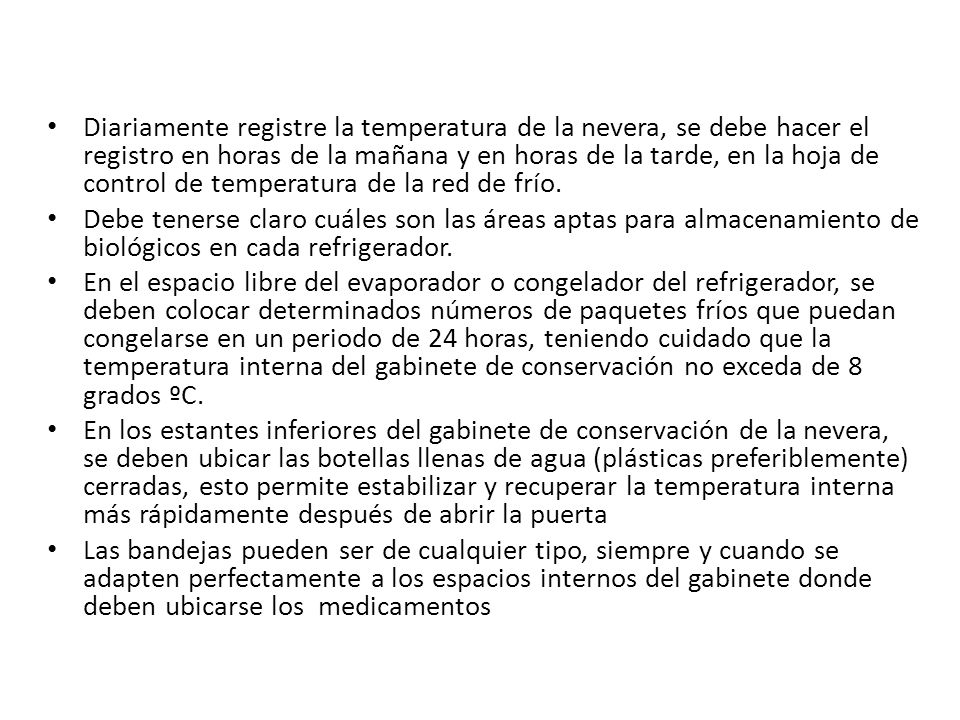 Diariamente registre la temperatura de la nevera, se debe hacer el registro en horas de la mañana y en horas de la tarde, en la hoja de control de temperatura de la red de frío.
