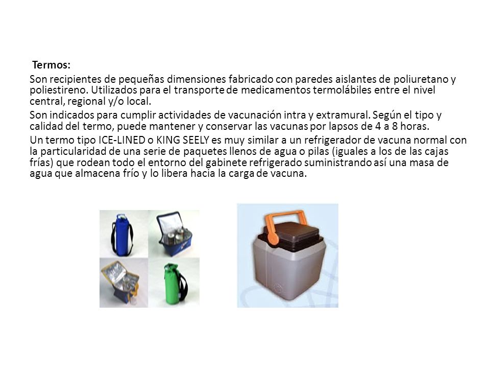 Termos: Son recipientes de pequeñas dimensiones fabricado con paredes aislantes de poliuretano y poliestireno.