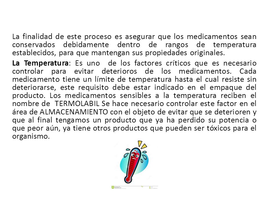 La finalidad de este proceso es asegurar que los medicamentos sean conservados debidamente dentro de rangos de temperatura establecidos, para que mantengan sus propiedades originales.
