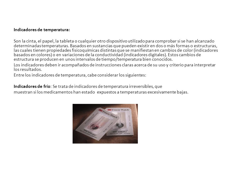 Indicadores de temperatura: Son la cinta, el papel, la tableta o cualquier otro dispositivo utilizado para comprobar si se han alcanzado determinadas temperaturas.