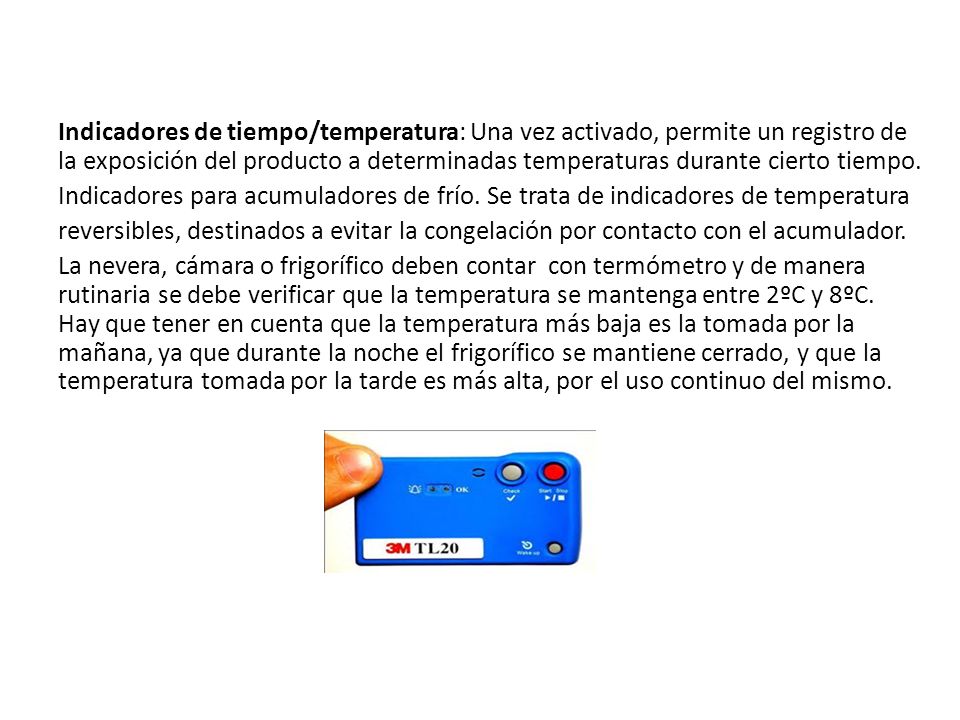 Indicadores de tiempo/temperatura: Una vez activado, permite un registro de la exposición del producto a determinadas temperaturas durante cierto tiempo.