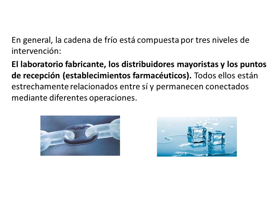En general, la cadena de frío está compuesta por tres niveles de intervención: