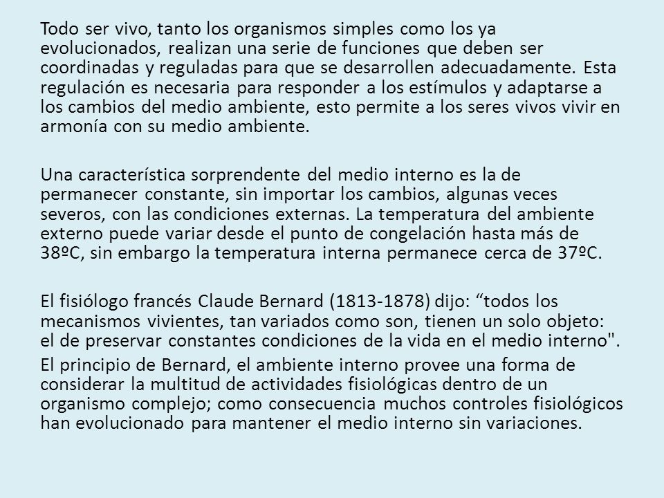 Todo ser vivo, tanto los organismos simples como los ya evolucionados, realizan una serie de funciones que deben ser coordinadas y reguladas para que se desarrollen adecuadamente.
