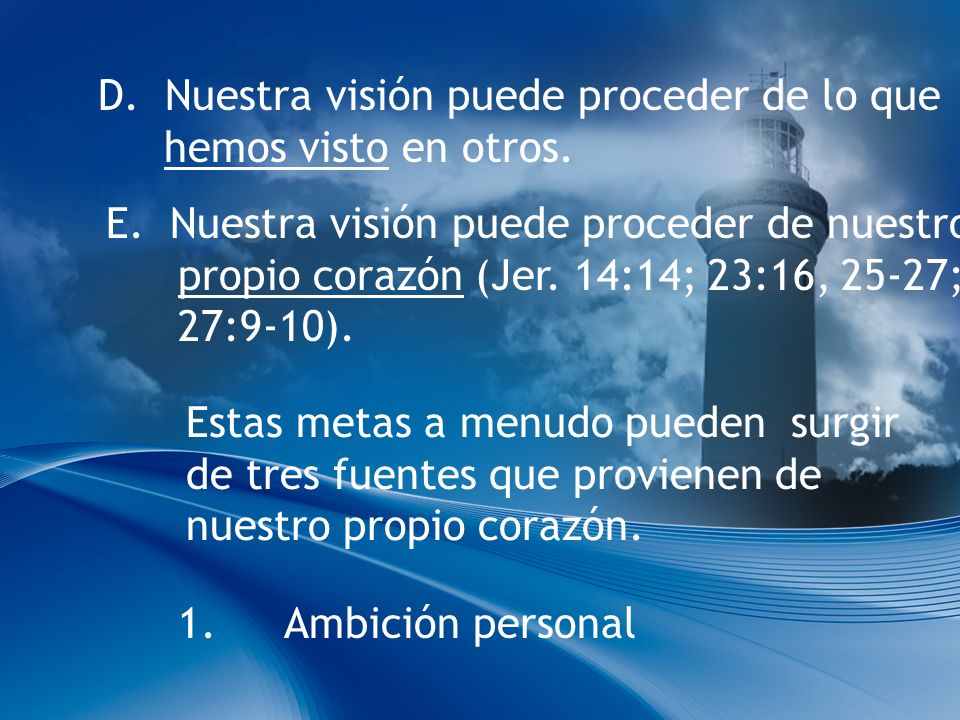D. Nuestra visión puede proceder de lo que hemos visto en otros.