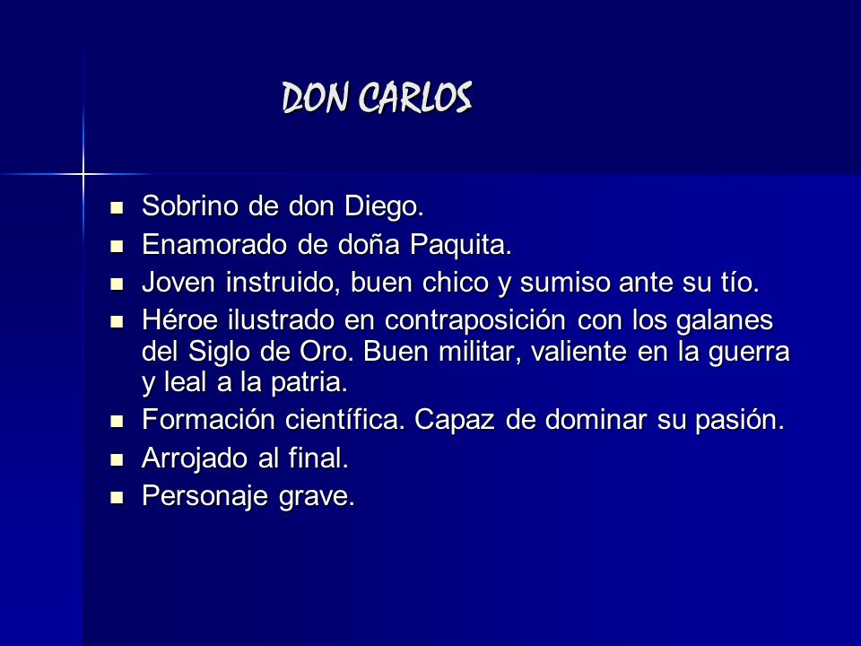 DON CARLOS Sobrino de don Diego. Enamorado de doña Paquita.