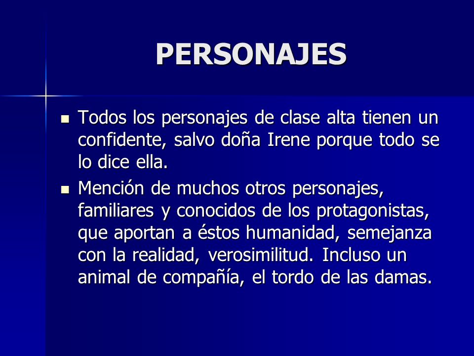 PERSONAJES Todos los personajes de clase alta tienen un confidente, salvo doña Irene porque todo se lo dice ella.