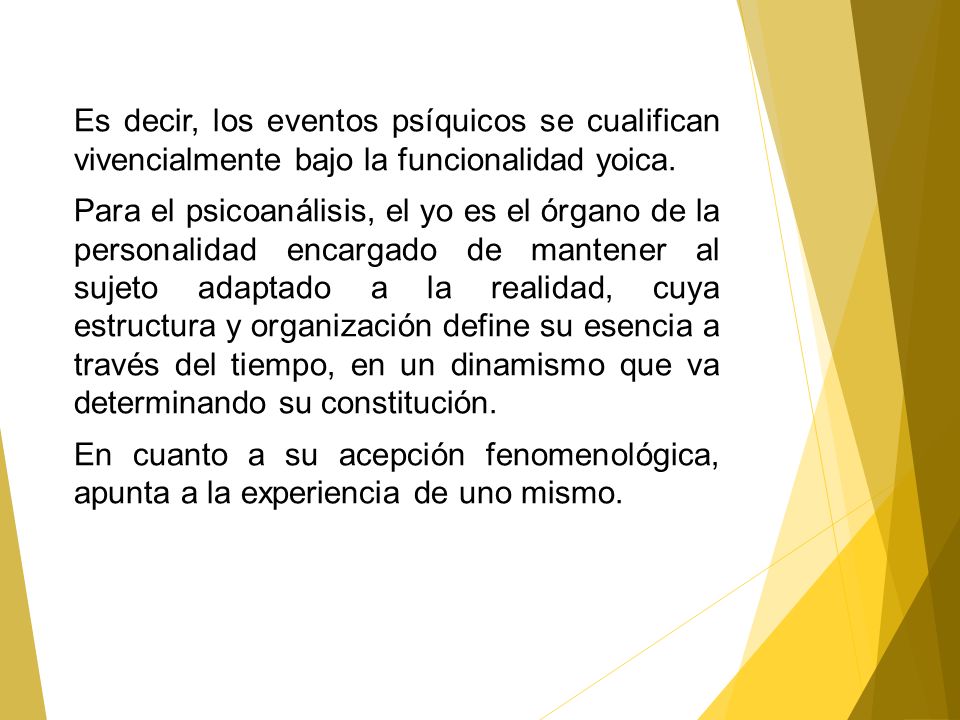 Es decir, los eventos psíquicos se cualifican vivencialmente bajo la funcionalidad yoica.