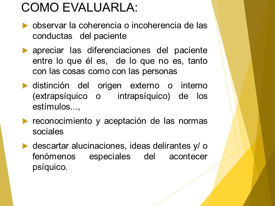 COMO EVALUARLA: observar la coherencia o incoherencia de las conductas del paciente.