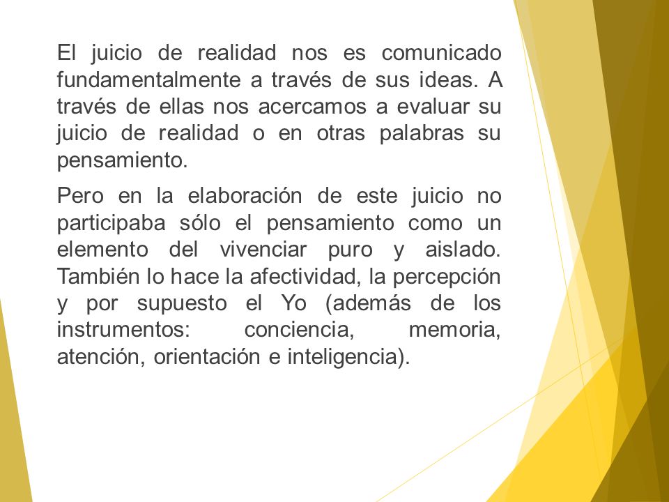 El juicio de realidad nos es comunicado fundamentalmente a través de sus ideas.