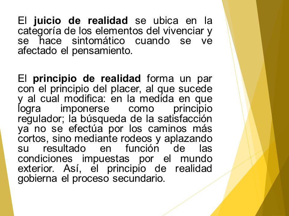 El juicio de realidad se ubica en la categoría de los elementos del vivenciar y se hace sintomático cuando se ve afectado el pensamiento.