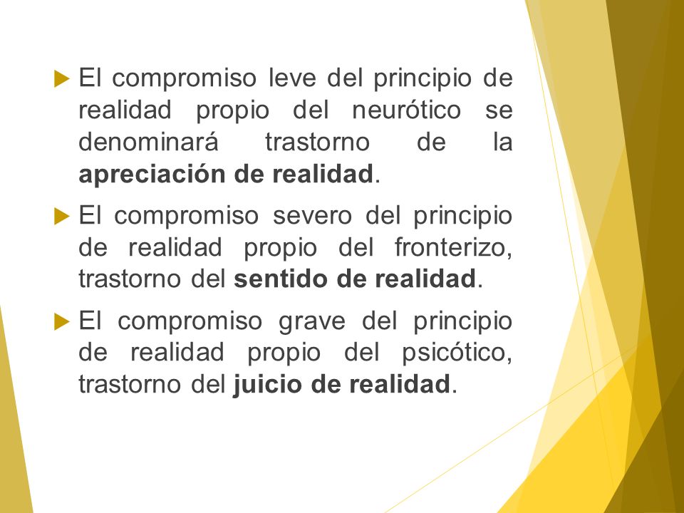 El compromiso leve del principio de realidad propio del neurótico se denominará trastorno de la apreciación de realidad.