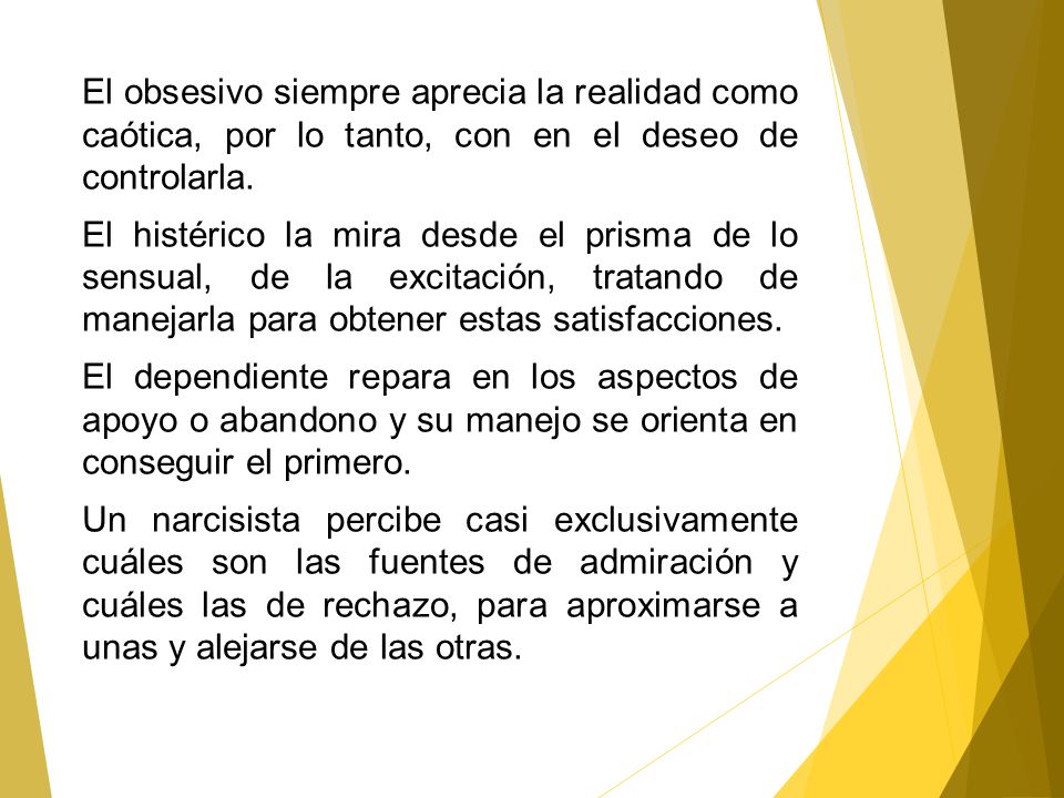 El obsesivo siempre aprecia la realidad como caótica, por lo tanto, con en el deseo de controlarla.
