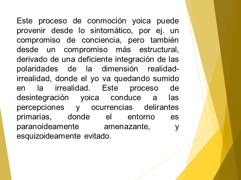 Este proceso de conmoción yoica puede provenir desde lo sintomático, por ej.