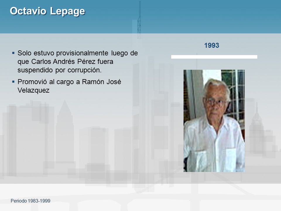 Octavio Lepage Octavio L Solo estuvo provisionalmente luego de que Carlos Andrés Pérez fuera suspendido por corrupción.
