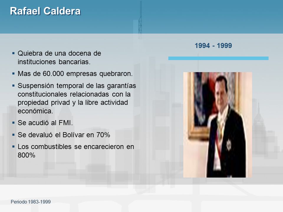 Rafael Caldera Rafael C Quiebra de una docena de instituciones bancarias. Mas de empresas quebraron.