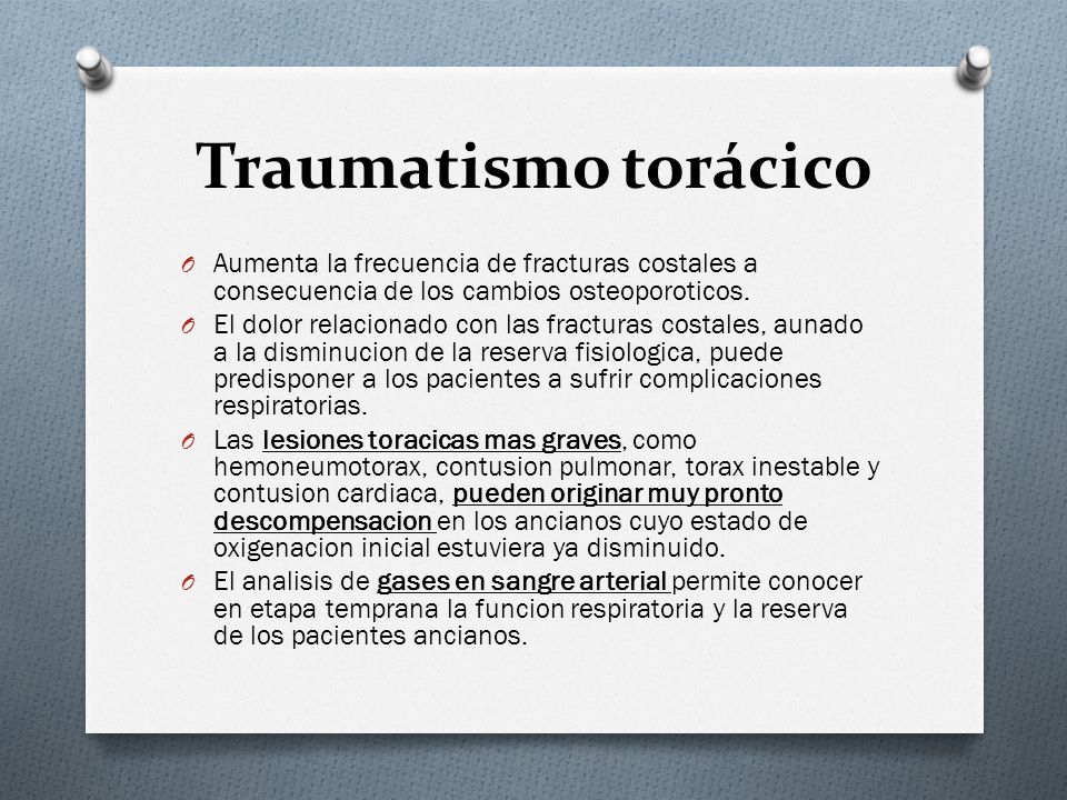Traumatismo torácico Aumenta la frecuencia de fracturas costales a consecuencia de los cambios osteoporoticos.