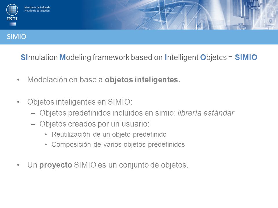 SImulation Modeling framework based on Intelligent Objetcs = SIMIO