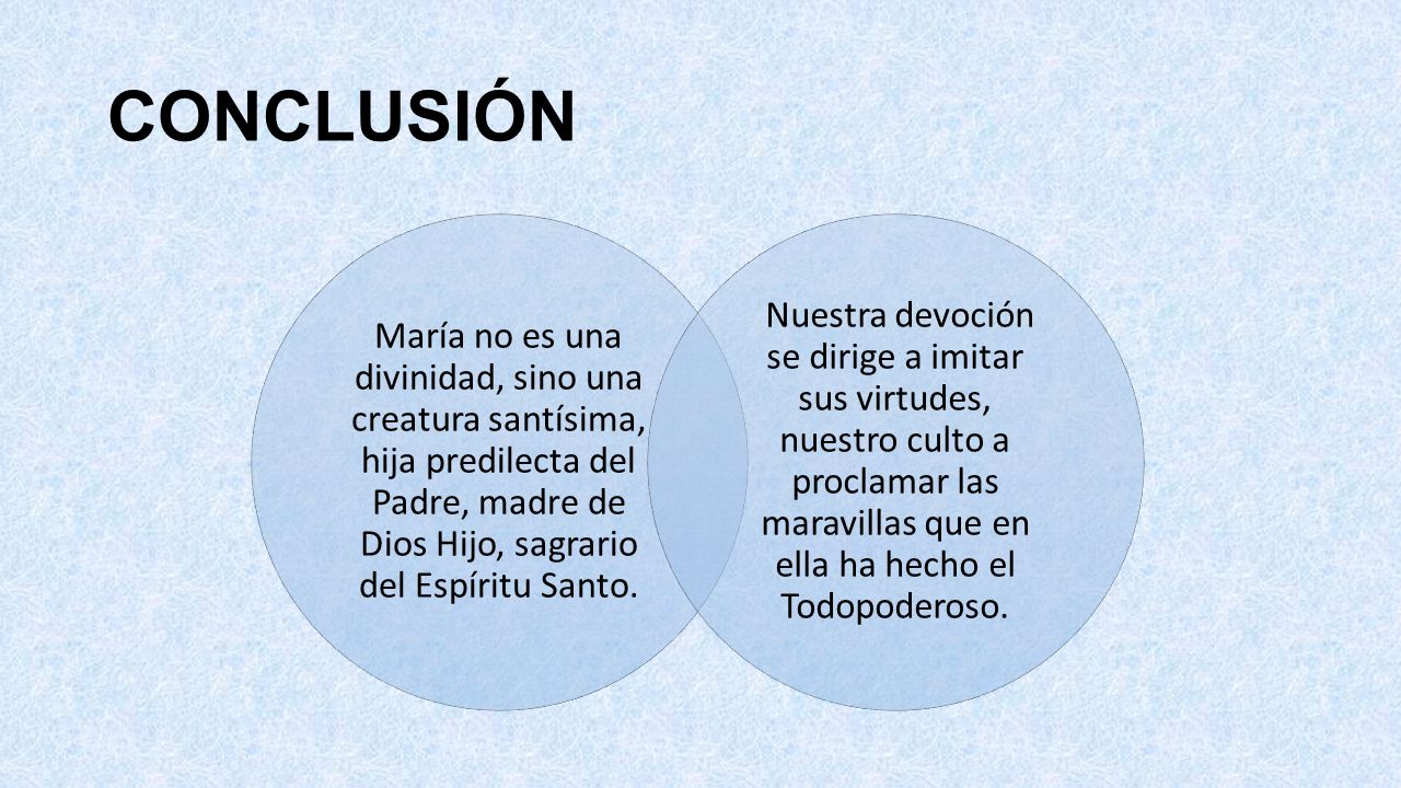 CONCLUSIÓN María no es una divinidad, sino una creatura santísima, hija predilecta del Padre, madre de Dios Hijo, sagrario del Espíritu Santo.