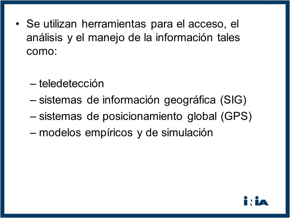 Se utilizan herramientas para el acceso, el análisis y el manejo de la información tales como: