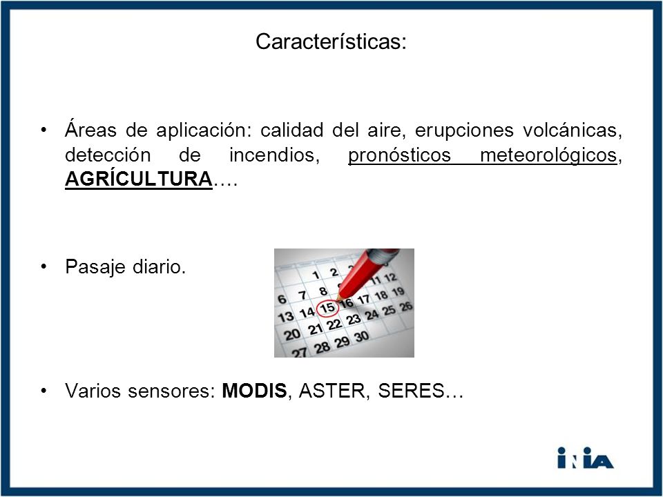 Características: Áreas de aplicación: calidad del aire, erupciones volcánicas, detección de incendios, pronósticos meteorológicos, AGRÍCULTURA….