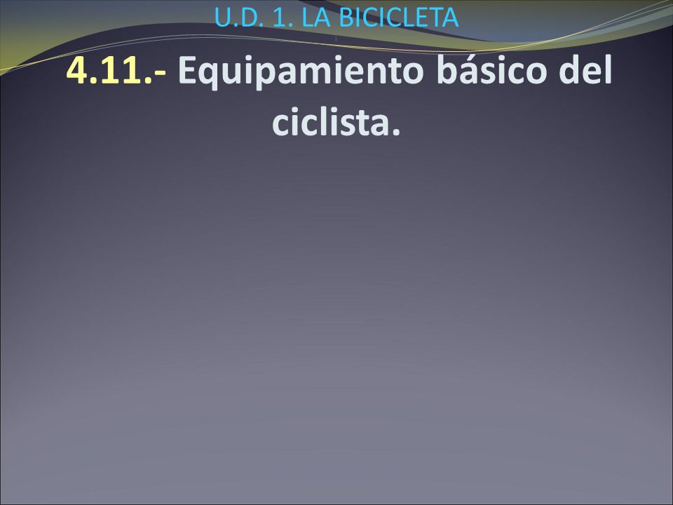 U.D. 1. LA BICICLETA i Equipamiento básico del ciclista.