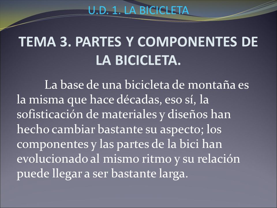 U.D. 1. LA BICICLETA TEMA 3. PARTES Y COMPONENTES DE LA BICICLETA.