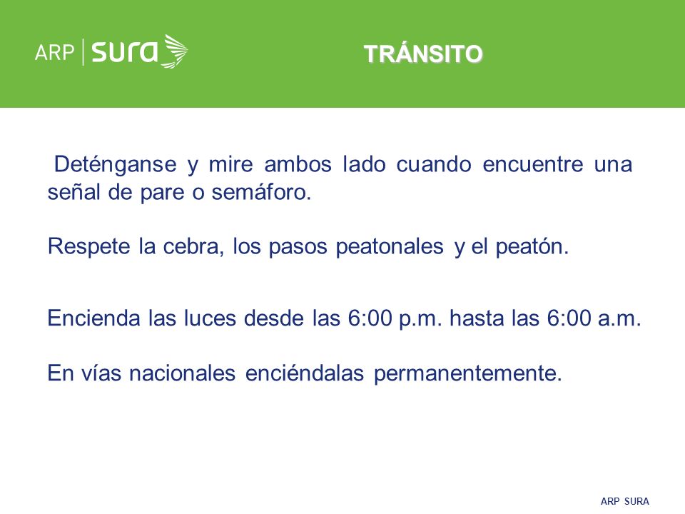 TRÁNSITO Deténganse y mire ambos lado cuando encuentre una señal de pare o semáforo. Respete la cebra, los pasos peatonales y el peatón.