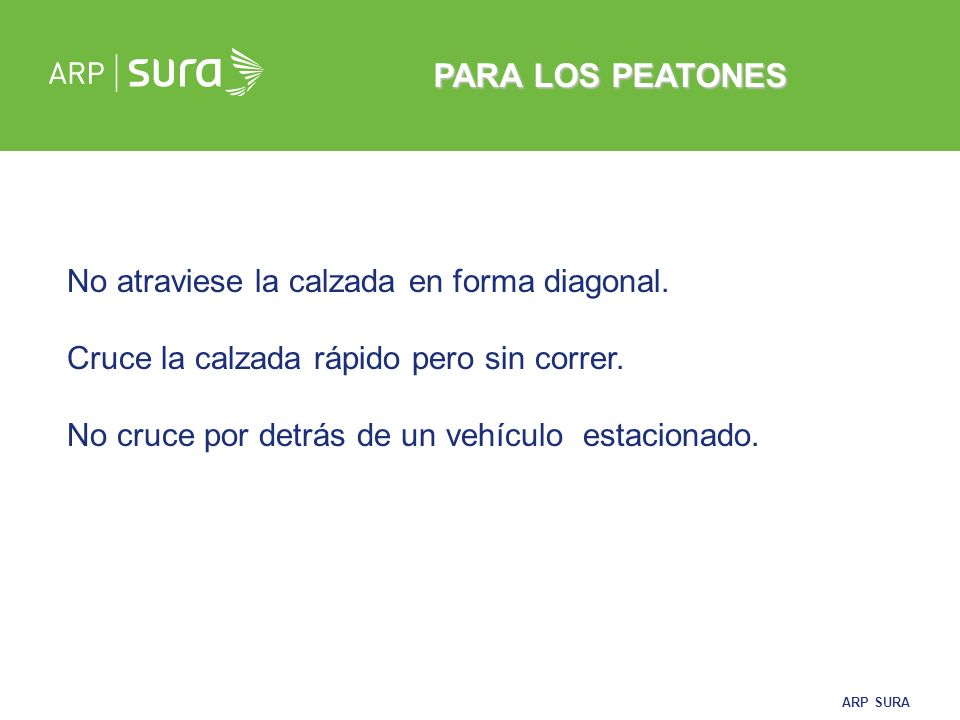 PARA LOS PEATONES No atraviese la calzada en forma diagonal.