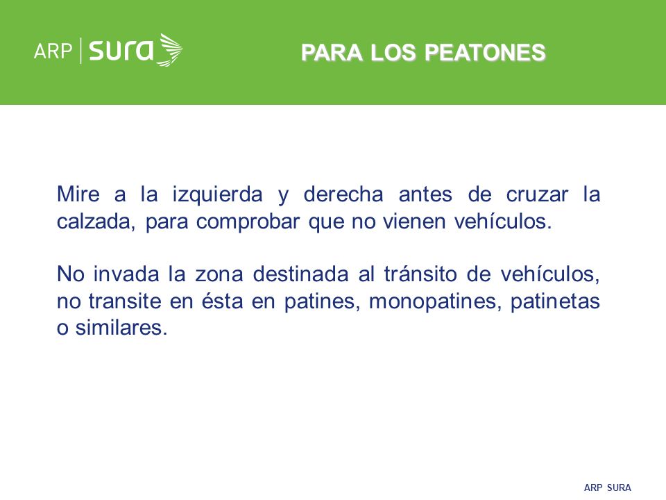 PARA LOS PEATONES Mire a la izquierda y derecha antes de cruzar la calzada, para comprobar que no vienen vehículos.