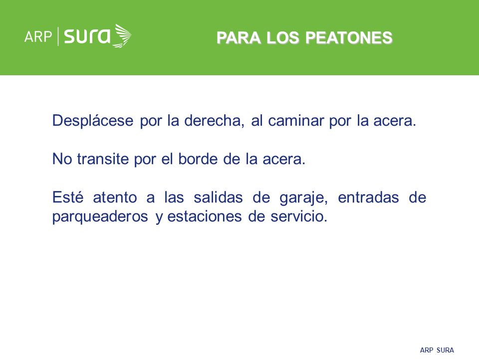 PARA LOS PEATONES Desplácese por la derecha, al caminar por la acera.