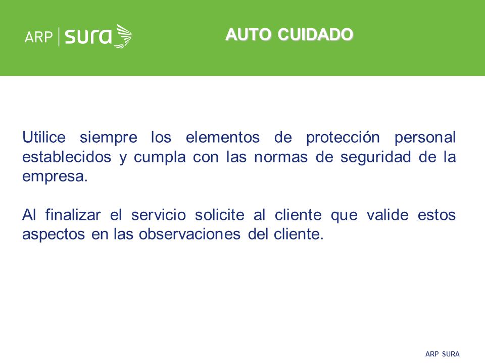 AUTO CUIDADO Utilice siempre los elementos de protección personal establecidos y cumpla con las normas de seguridad de la empresa.