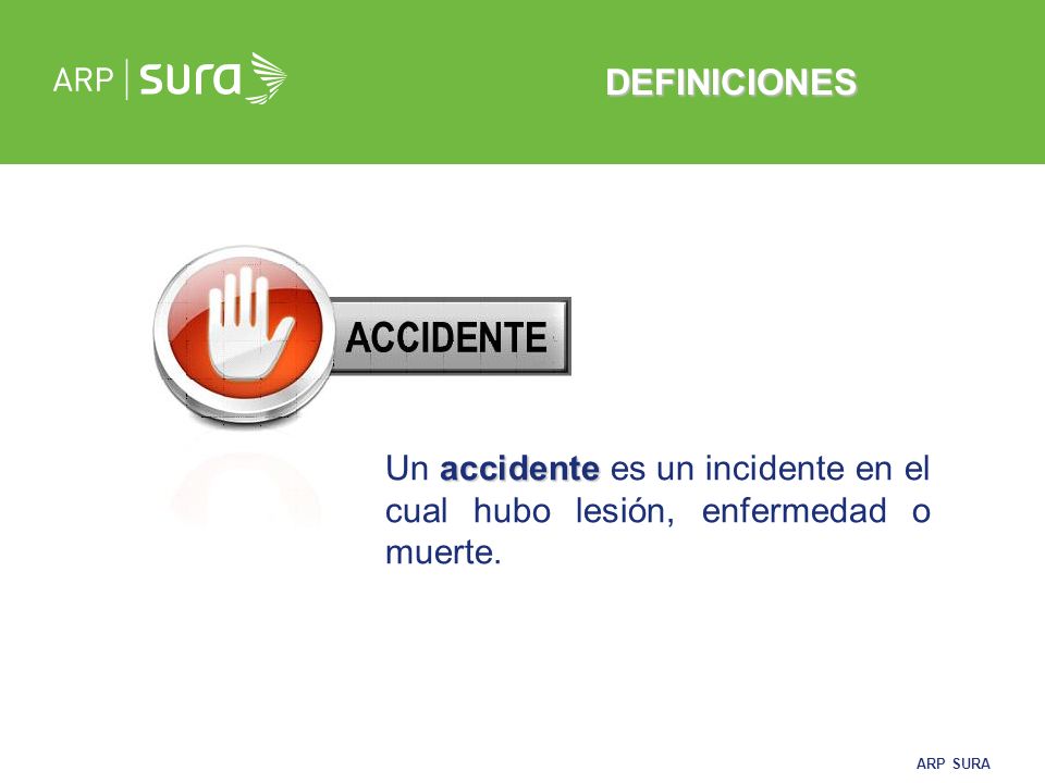 DEFINICIONES Un accidente es un incidente en el cual hubo lesión, enfermedad o muerte.