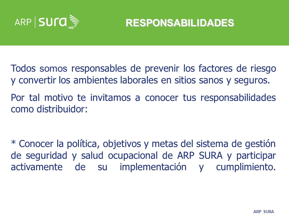 RESPONSABILIDADES Todos somos responsables de prevenir los factores de riesgo y convertir los ambientes laborales en sitios sanos y seguros.