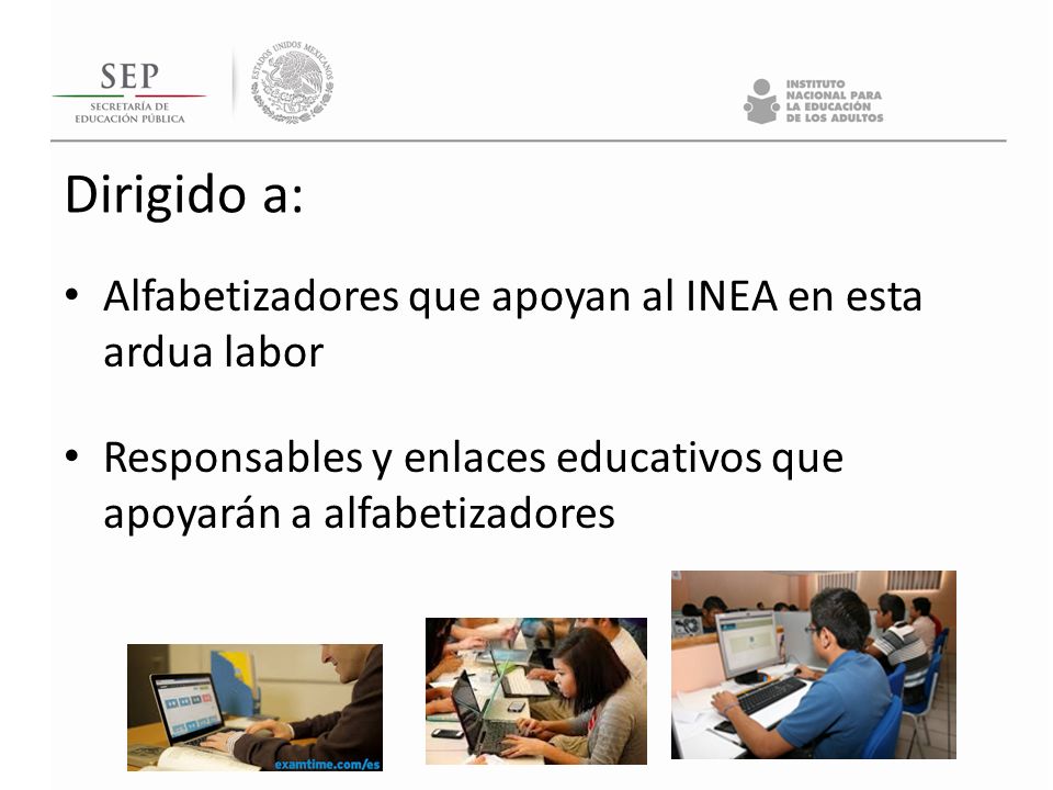 Dirigido a: Alfabetizadores que apoyan al INEA en esta ardua labor