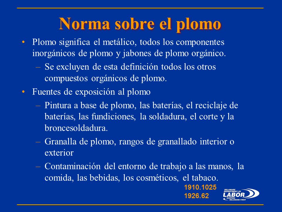 Norma sobre el plomo Plomo significa el metálico, todos los componentes inorgánicos de plomo y jabones de plomo orgánico.