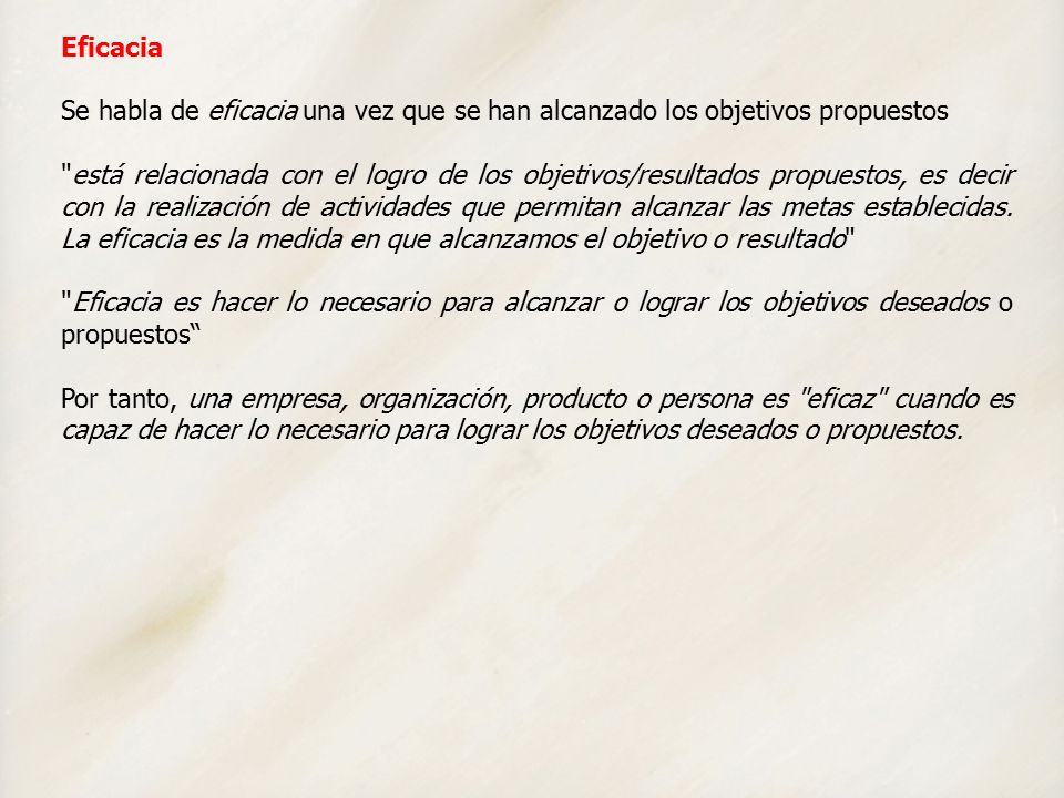 Eficacia Se habla de eficacia una vez que se han alcanzado los objetivos propuestos.