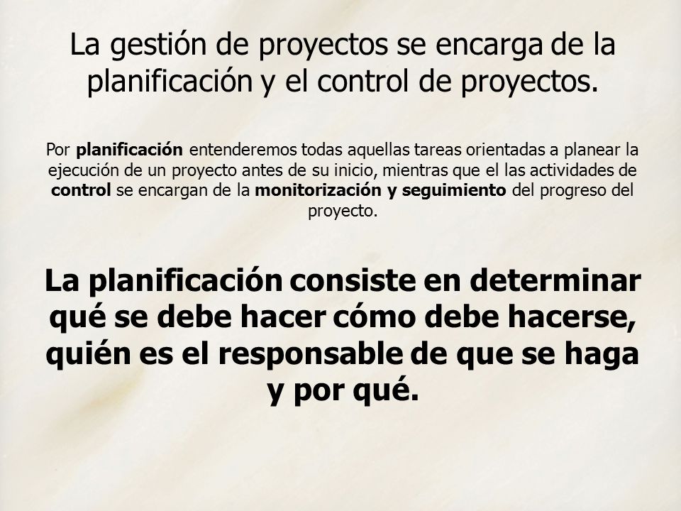 La gestión de proyectos se encarga de la planificación y el control de proyectos.