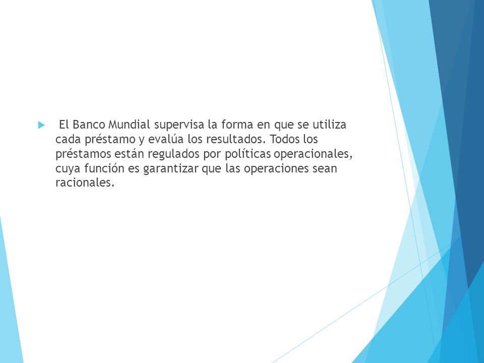 El Banco Mundial supervisa la forma en que se utiliza cada préstamo y evalúa los resultados.