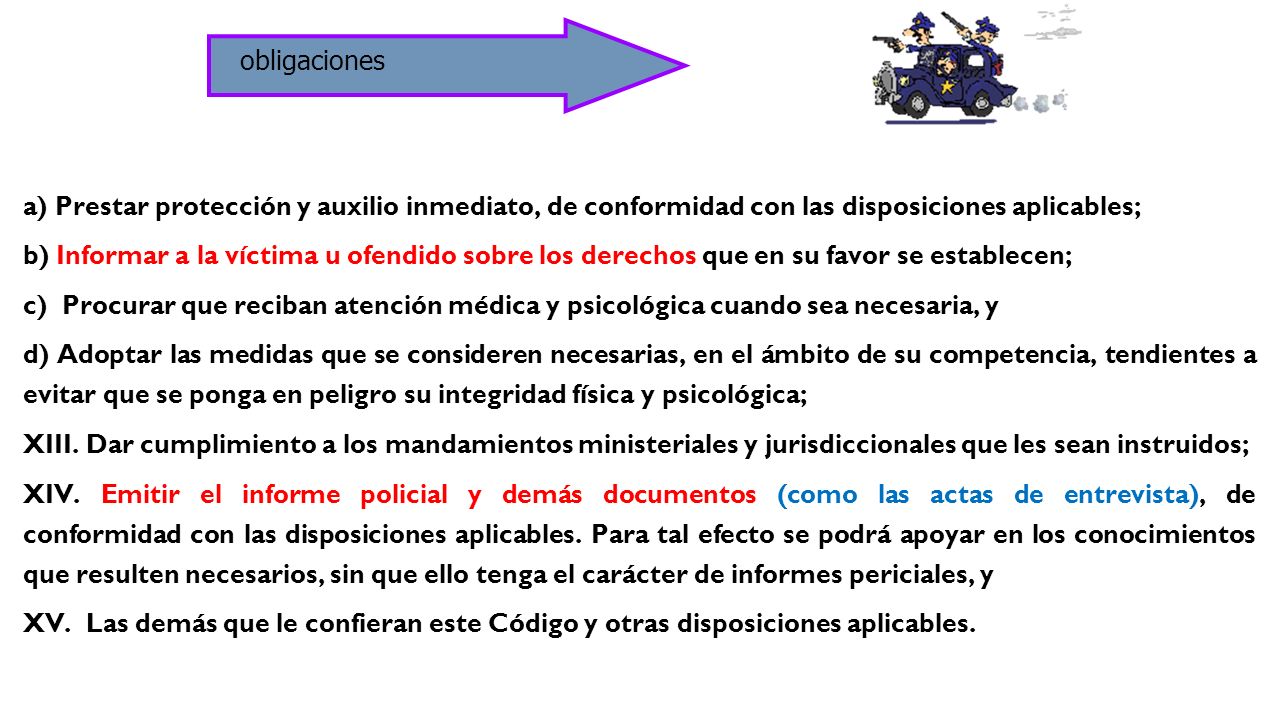 obligaciones a) Prestar protección y auxilio inmediato, de conformidad con las disposiciones aplicables;