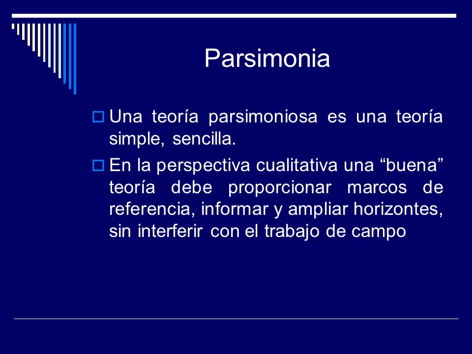 Parsimonia Una teoría parsimoniosa es una teoría simple, sencilla.