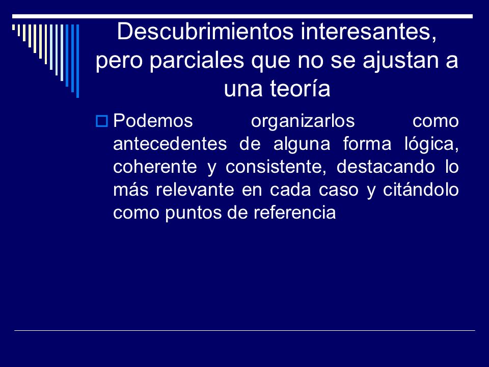 Descubrimientos interesantes, pero parciales que no se ajustan a una teoría