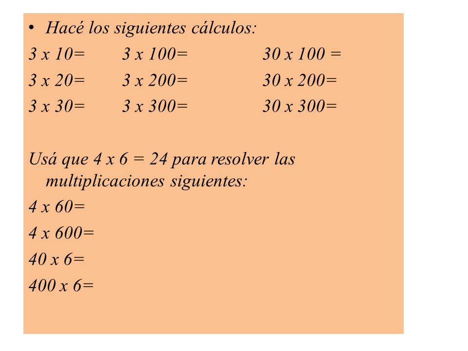 Hacé los siguientes cálculos: 3 x 10= 3 x 100= 30 x 100 =