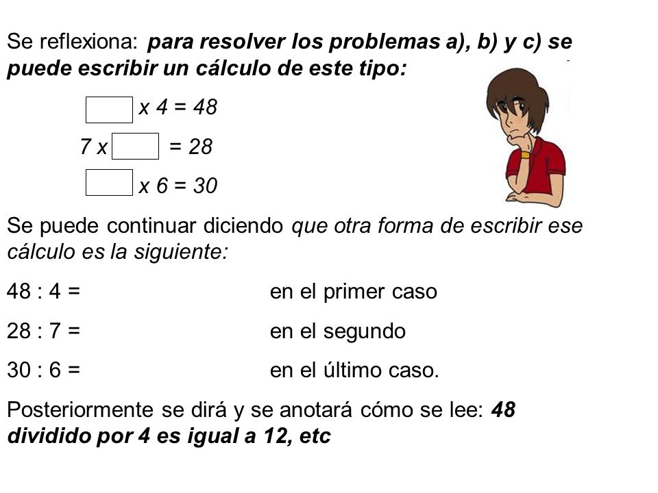Se reflexiona: para resolver los problemas a), b) y c) se puede escribir un cálculo de este tipo: