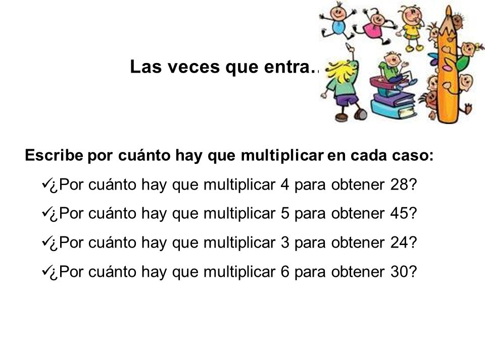 Escribe por cuánto hay que multiplicar en cada caso: